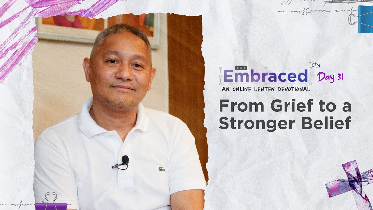 LENT DAY 31: From Grief to a Stronger Belief