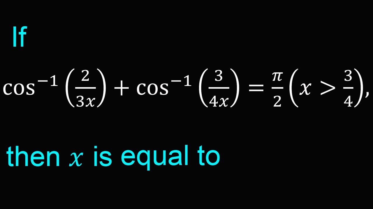 If Cos 1 2 3x cos 1 3 4x 2 x3 4 Then X Is Equal To YouTube if-cos-1-2-3x-cos-1-3-4x-2-x3-4-then-x-is-equal-to-youtube