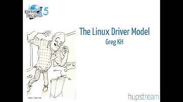 Kernel Recipes 2016 - The Linux Driver Model - Greg KH