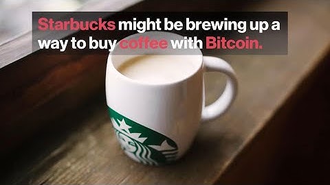 Buying Starbucks With Bitcoin Moves Closer to Reality