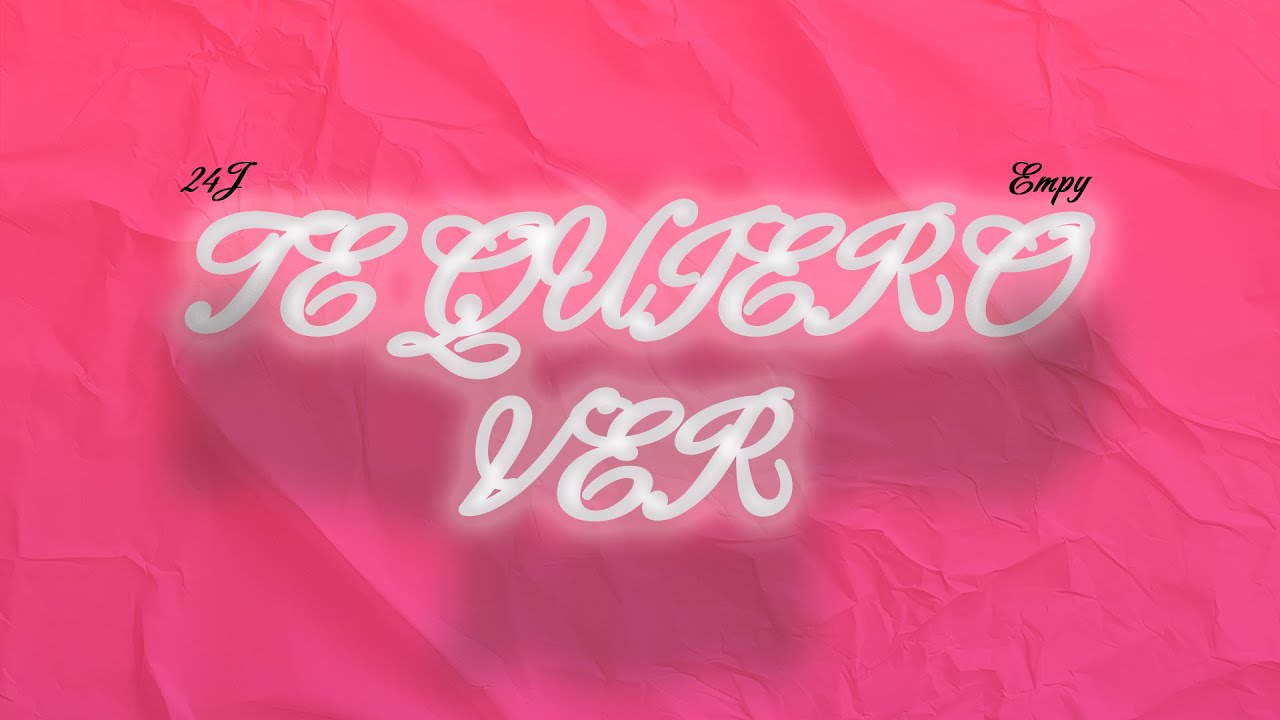 Watch Te Quiero Ver - 24J, Empy on YouTube Watch Te Quiero Ver - 24J, Empy on YouTube