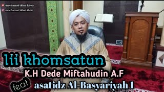 lii khomsatuun- K.H Dede Miftahuddin A.F Feat Asatidz Al-basyariyah 1