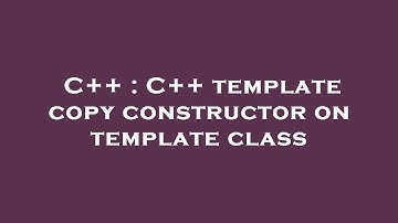 C++ : C++ template copy constructor on template class