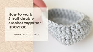 Crochet tutorial - how to crochet 2 half double crochet together (HDC2TOG)
