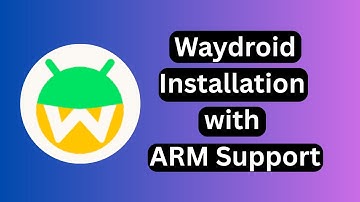 Waydroid Installation with ARM Support