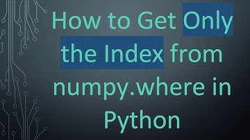 How to Get Only the Index from numpy.where in Python