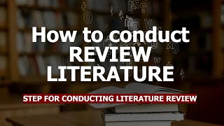 HOW TO CONDUCT LITERATURE REVIEW LITERATURE? STEPS FOR CONDUCTING LITERATURE REVIEW