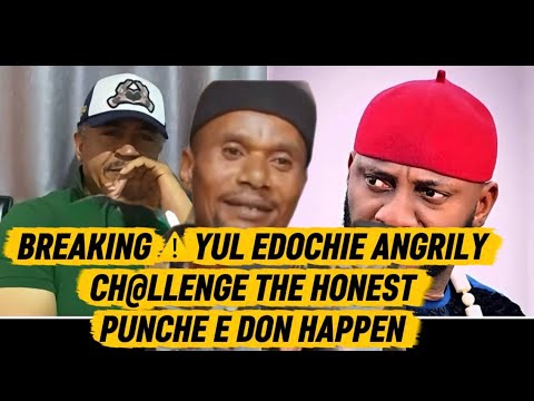 BREAKING ⚠️YUL EDOCHIE ANGRILY CH@LLENGE THE HONEST PUNCHE E DON HAPPEN 