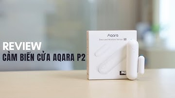 [REVIEW] Cảm biến cửa Aqara Door and Window Sensor P2 | Kết nối Thread, Matter | Smart Homekit
