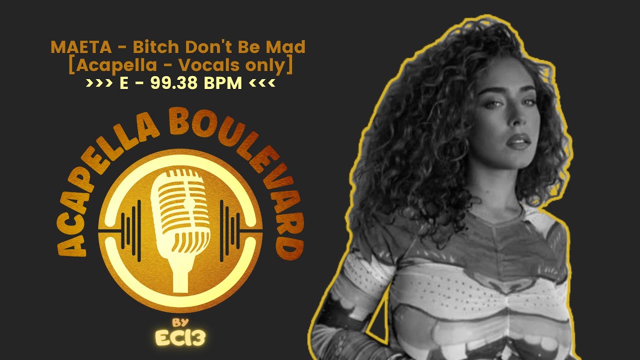 MAETA - Bitch Don't Be Mad || [Acapella - Vocals only] || [E - 99.38 BPM] || by EC13