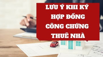 Những điều bạn chưa biết khi ký hợp đồng công chứng thuê nhà | Đào Nguyễn Official