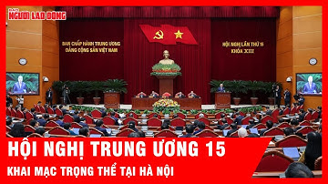 Hội nghị Trung ương 15 khai mạc trọng thể tại Hà Nội | Tin tức