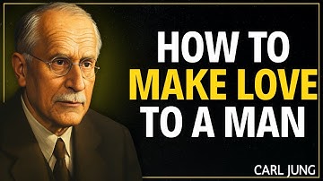 HOW TO MAKE LOVE TO A MAN EMOTIONALLY | CARL JUNG MOTIVATION