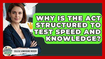 Why Is The ACT Structured To Test Speed And Knowledge? - College Admissions Insider