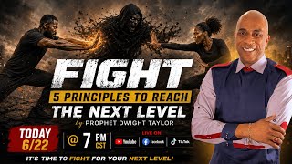 FIGHT: 5 Principles To Reach the NEXT LEVEL! with Prophet Dwight Taylor