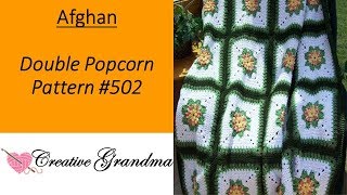 For FREE Double Popcorn Floral Afghan Pattern go to www.creativegrandma.net click shop, then click Creative Grandma Patterns. 