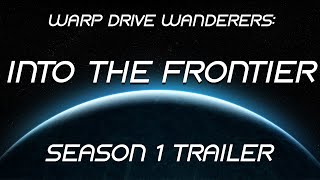Warp Drive Wanderers: Into the Frontier - Season 1: TRAILER