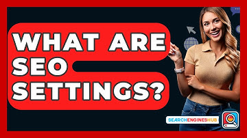 What Are SEO Settings? - SearchEnginesHub.com