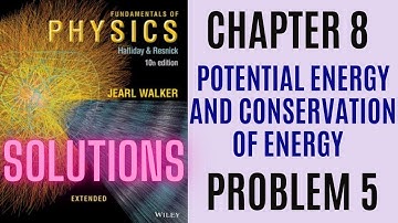 Halliday resnick chapter 8 problem 5 solution | Fundamentals of physics 10e solutions