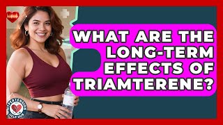 What Are The Long-term Effects Of Triamterene? - Hypertension Help Hub