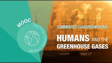 2. Greenhouse effect - Commented classroom video : Greenhouse gases and human activities