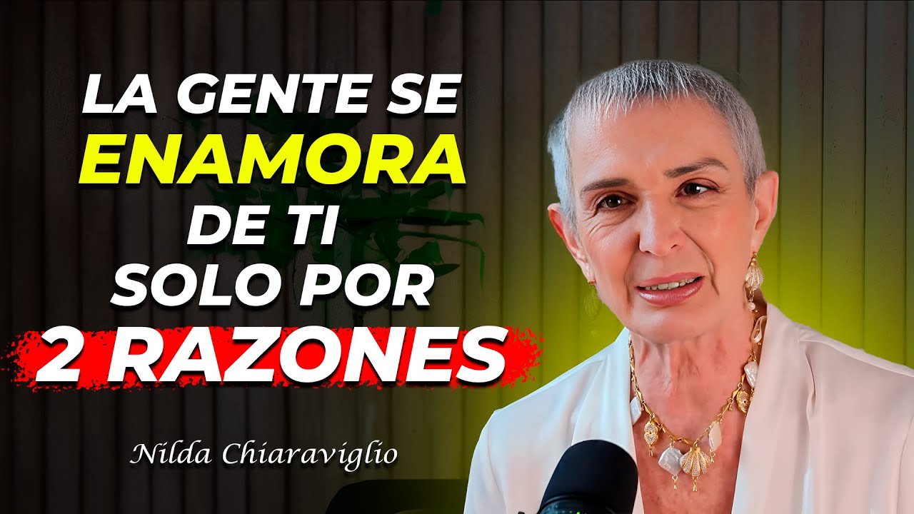 💖 La Gente Se ENAMORA de TI SÓLO por DoS RAZONES. Nilda Chiaraviglio