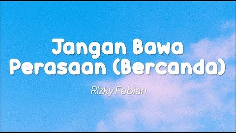 Rizky Febian - Jangan Bawa Perasaan (Bercanda) (Lirik)