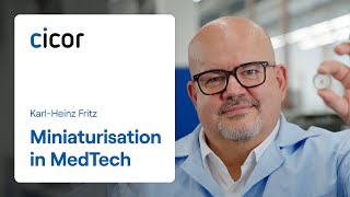 Miniaturisation In Medtech Karl-Heinz Fritz Cicor
