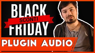 PLUGIN audio in sconto per il BLACK FRIDAY 2020 [I miei preferiti per Mix e Sound Design!]
