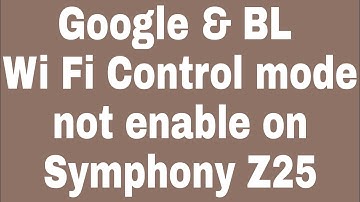 Google & BL Wi Fi Control mode not enable on Symphony Z25
