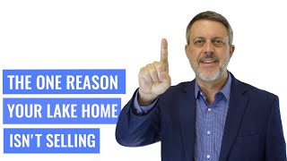 Whiteboard Topics: The One Reason Your Lake Home Isn't Selling