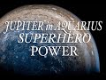Jupiter in aquarius your superhero power