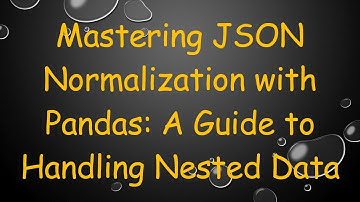 Mastering JSON Normalization with Pandas: A Guide to Handling Nested Data