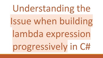 Understanding the Issue when building lambda expression progressively in C#