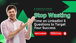 Stop Wasting Time on LinkedIn! 5 Questions to Target Your Success