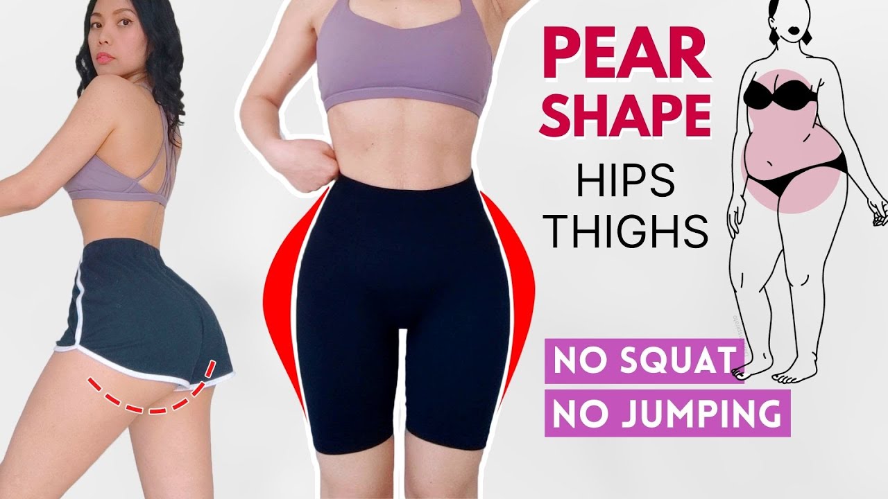 PEAR SHAPE lose thigh fat, hip fat, get rid of cellulite