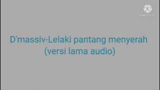 D'massiv-Lelaki pantang menyerah (versi lama audio)