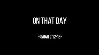 ON THAT DAY (Isaiah 2:12-18) Chords and Lyrics