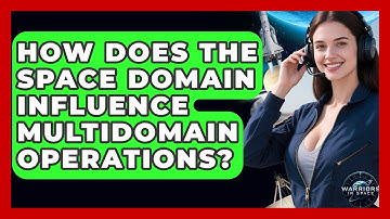 How Does the Space Domain Influence Multidomain Operations? - Warriors In Space
