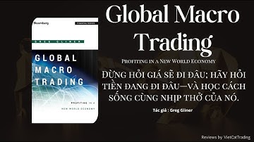 Global Macro Trading – Hiểu Dòng Tiền Toàn Cầu, Đi Cùng Thị Trường Thay Vì Đoán Giá | Book Review