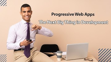 Progressive Web Apps: The Next Big Thing in Development