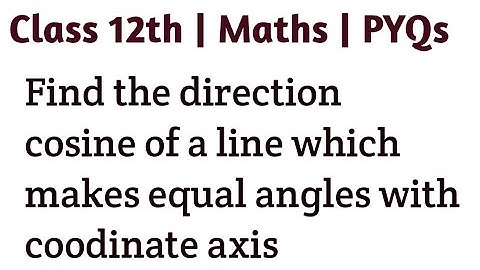 Find the direction cosine of a line which makes equal angles with coodinate axis