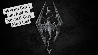 Mods I Used For Skyrim But I Am Just A Normal Guy