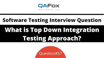 What is Top Down Integration Testing Approach? (Software Testing Interview Question #57)