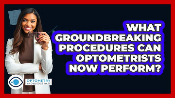 What Groundbreaking Procedures Can Optometrists Now Perform? - Optometry Knowledge Base