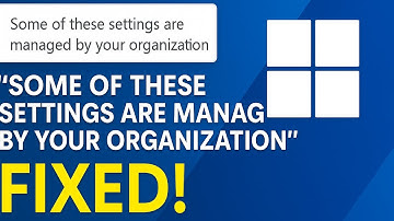 Some Of These Settings Are Managed By Your Organization In Windows 11 | Fixed