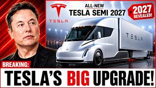 Tesla Semi 2027 NEW Version Revealed — SHOCKING Upgrades!