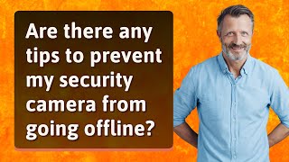 Are there any tips to prevent my security camera from going offline?