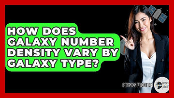 How Does Galaxy Number Density Vary By Galaxy Type? - Physics Frontier