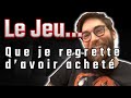 Le jeuque je regrette davoir achet